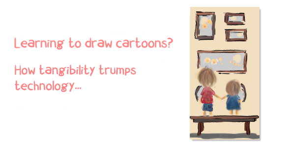 learning to draw cartoons - tangibility